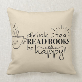 Drink Tea, Read Books, Be Happy Pillow