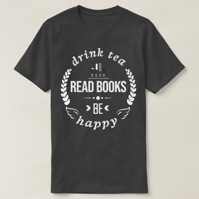 Drink Tea Read Books Be Happy shirt Classic TShirt (Design Front)