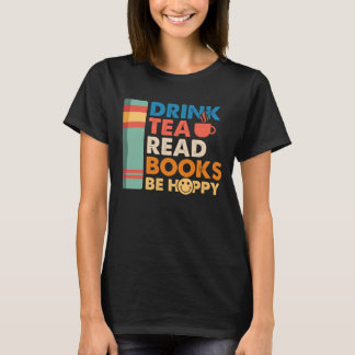 Drink tea read books be happy  T-Shirt