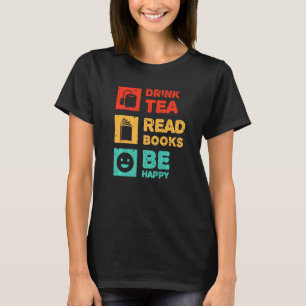 Drink Tea Read Books Be Happy Tea     7 T-Shirt
