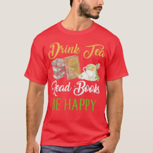Drink Tea Read Books Be Happy Tshirt Geeky Book Wo