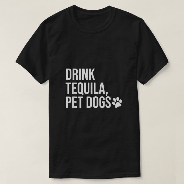 Drink Tequila Pet Dogs Shirt that says Tequila Top (Design Front)