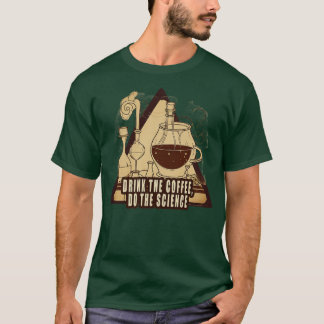 Drink The Coffee Do the Science 1 T-Shirt