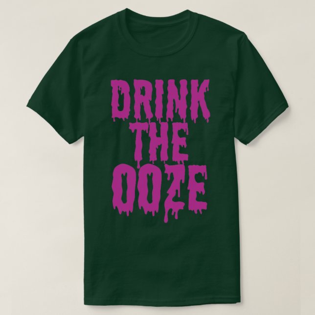 Drink The Ooze T-Shirt (Design Front)