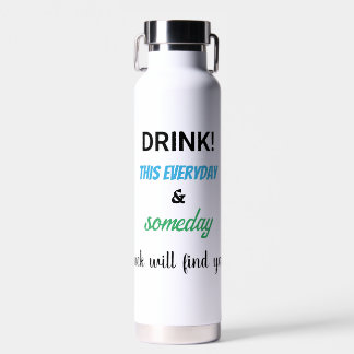 Drink This Everyday Inscription Lucky Water Bottle