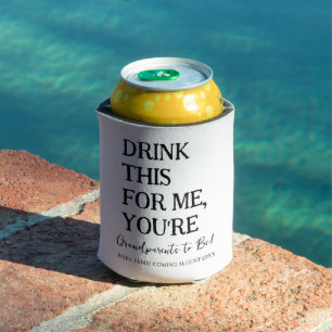 Drink this for me you're grandparents to be funny  can cooler