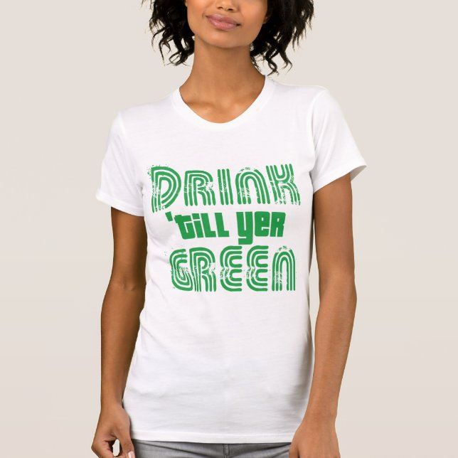 Drink Till Yer Green T-Shirt (Front)