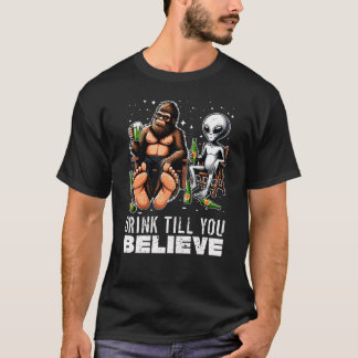 Drink Till You Believe, Alien Bigfoot Beer Lover T-Shirt