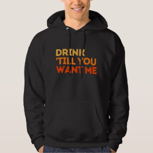 Drink Till You Want Me Funny Couple Drinking Hoodie