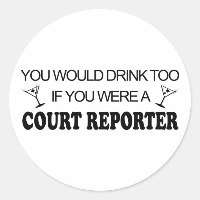 Drink Too - Court Reporter Classic Round Sticker (Front)