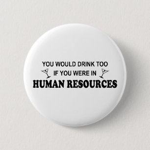 Drink Too - Human Resources 6 Cm Round Badge