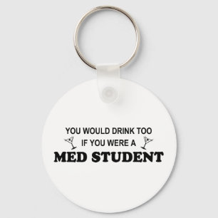 Drink Too - Med Student Key Ring