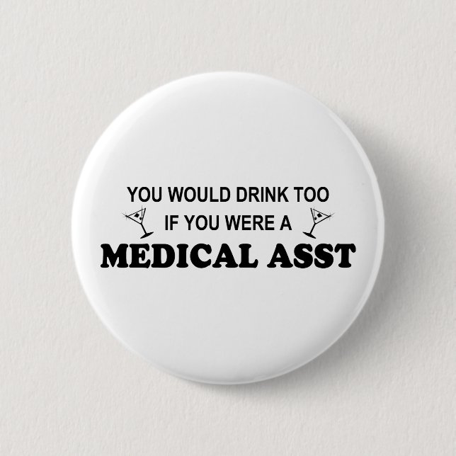 Drink Too - Medical Asst 6 Cm Round Badge (Front)