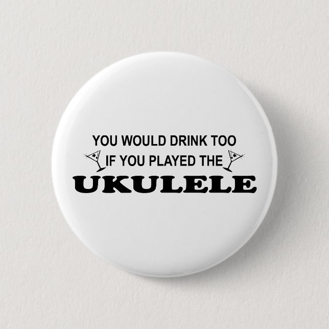 Drink Too - Ukulele 6 Cm Round Badge (Front)