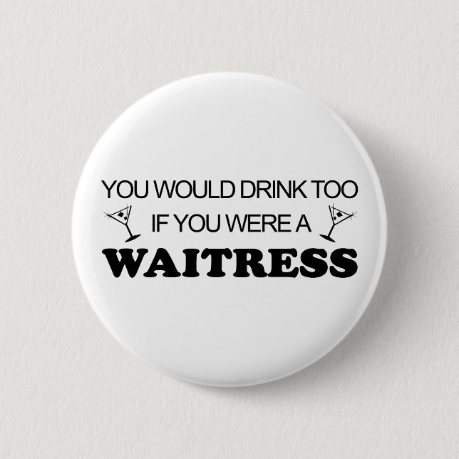 Drink Too - Waitress 6 Cm Round Badge (Front)