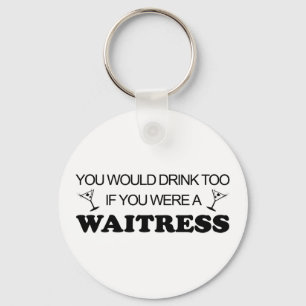Drink Too - Waitress Key Ring