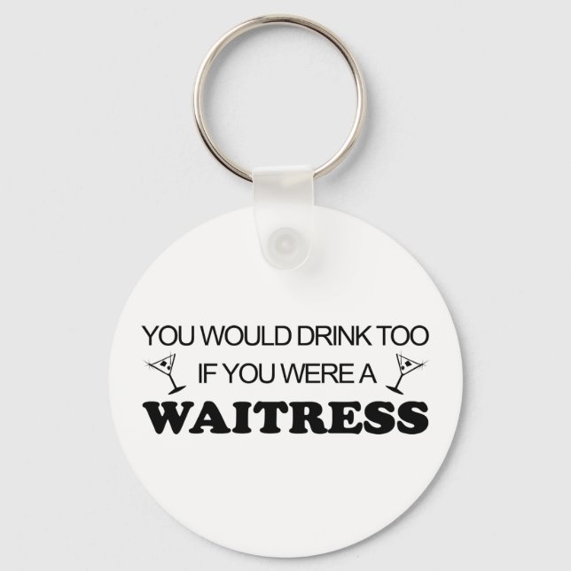 Drink Too - Waitress Key Ring (Front)
