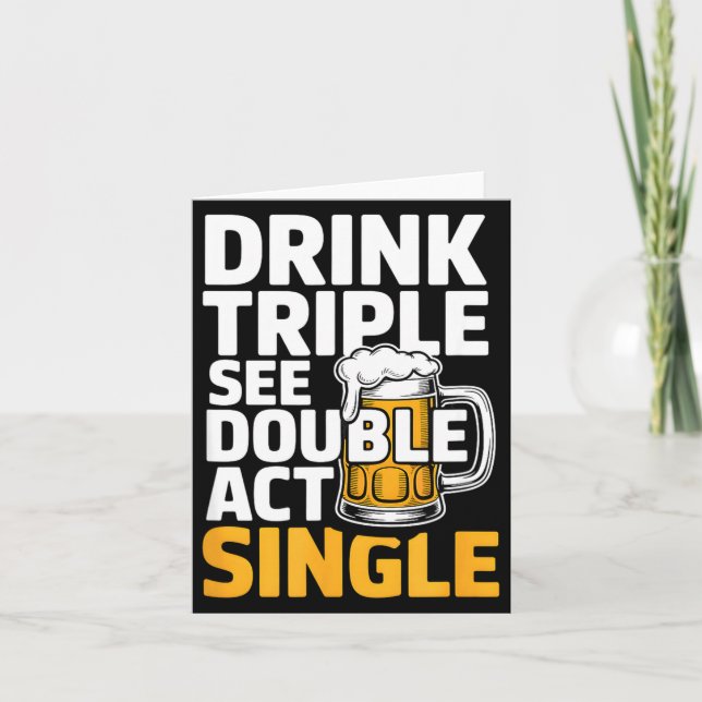 Drink Triple See Double Act Single - Funny Drinkin Card (Front)