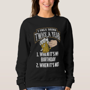 Drink Twice When Its My Birthday Drinker Alcohol Sweatshirt