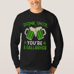 Drink Until You Re A Gallagher Irish Beer St Patri T-Shirt