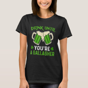 Drink Until You Re A Gallagher Irish Beer St Patri T-Shirt