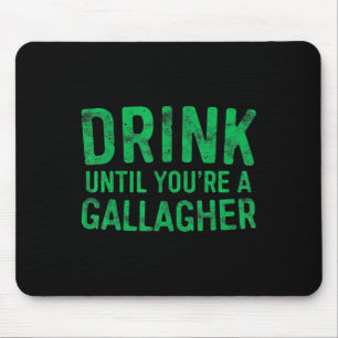 Drink Until You're A Gallagher  St Patrick Day  1 Mouse Pad