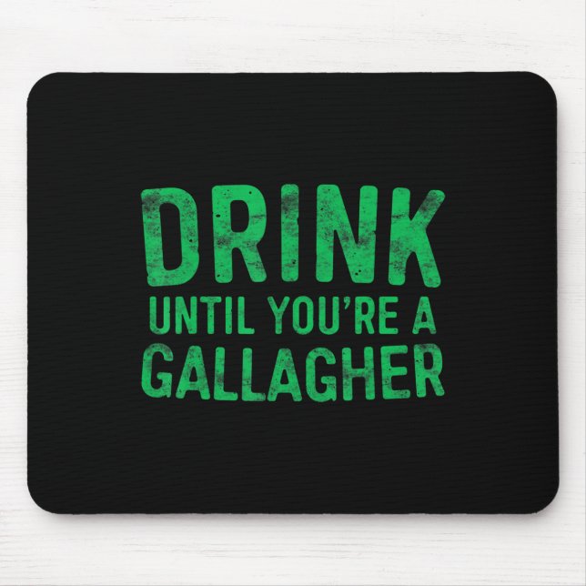 Drink Until You're A Gallagher  St Patrick Day  1 Mouse Pad (Front)