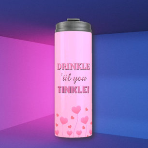 Drink up! Fun loving pretty  Thermal Tumbler