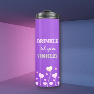 Drink up! Fun loving pretty  Thermal Tumbler