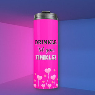 Drink up! Fun loving pretty  Thermal Tumbler