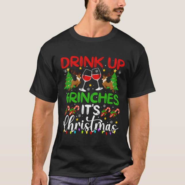 Drink Up Grinches It'S Christmas Funny Xmas Party  T-Shirt (Front)