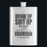 Drink Up, Suit Up GROOMSMAN Gift Hip Flask<br><div class="desc">Drink Up,  Suit Up GROOMSMAN Gift</div>