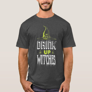Drink Up, Witches! T-Shirt