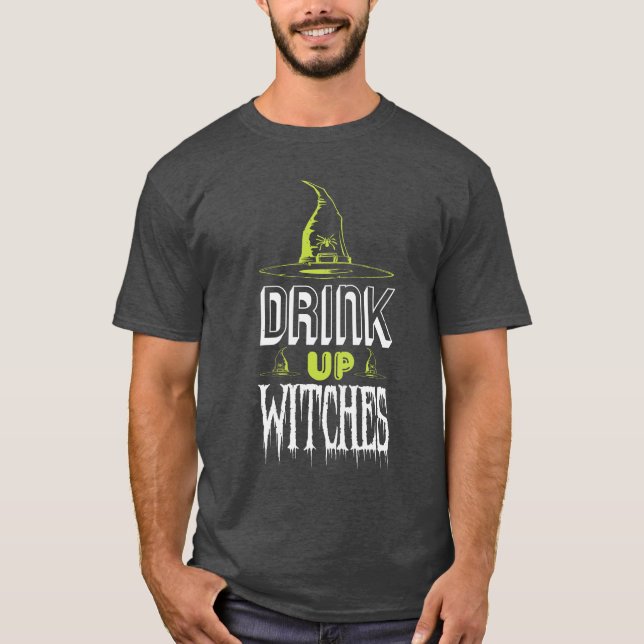 Drink Up, Witches! T-Shirt (Front)
