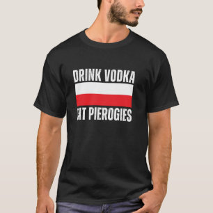 Drink Vodka Eat Pierogies Funny Polish T-Shirt