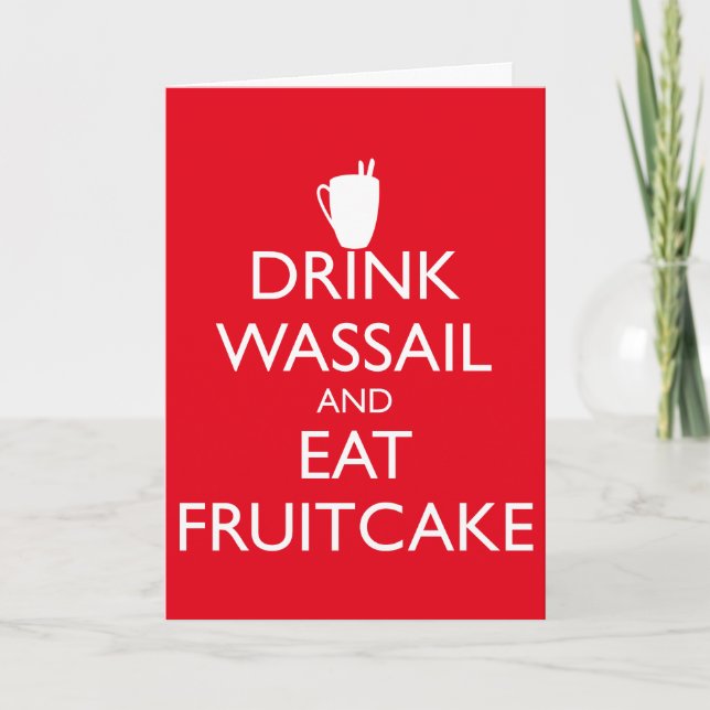 DRINK WASSAIL AND EAT FRUITCAKE Greeting Card (Front)