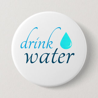 drink water 7.5 cm round badge