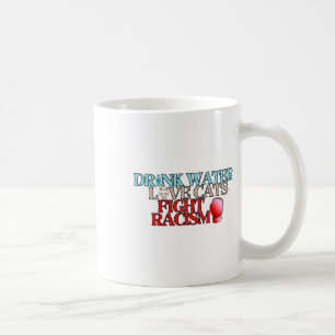Drink Water Love Cats Fight Racism Sticker Coffee Mug