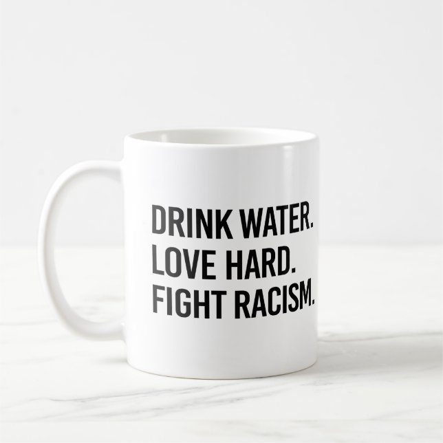 Drink Water Love Hard Fight Racism Coffee Mug (Left)