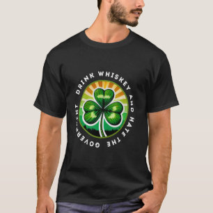 Drink Whiskey And Hate The Government Irish Shamro T-Shirt