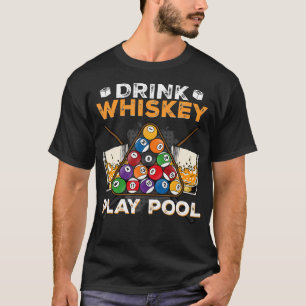 Drink Whiskey Play Pool I Funny Pool Billards Play T-Shirt