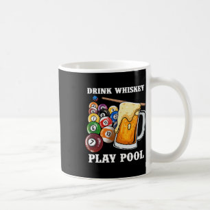 Drink Whiskey Play Pool I Funny Whisky Billiards P Coffee Mug