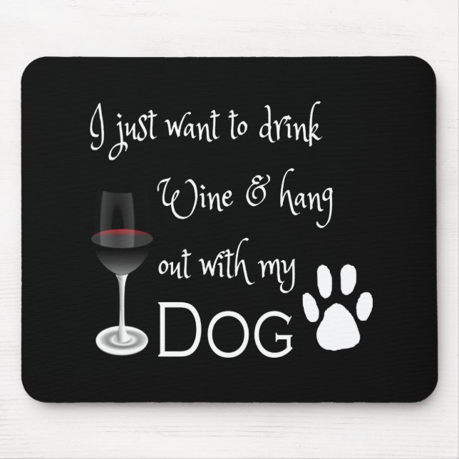 Drink Wine and Hang Out With My Dog Mouse Pad (Front)