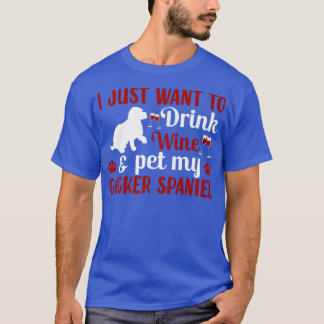 Drink Wine And Pet Cocker Spaniel Dog Owner Lover  T-Shirt