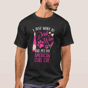 Drink Wine and Pet My American Curl Cat Cat Mum Hu T-Shirt