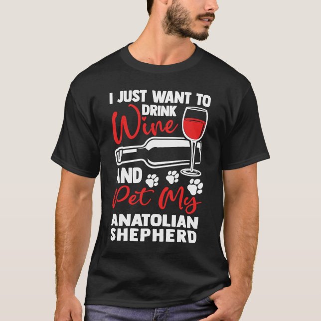 Drink Wine and Pet My Anatolian Shepherd  Kangal H T-Shirt (Front)