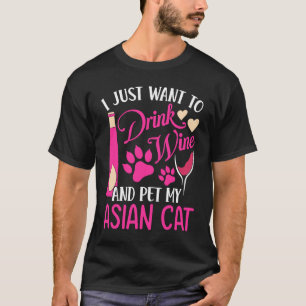 Drink Wine and Pet My Asian Cat Cat Mum Humour Ca T-Shirt