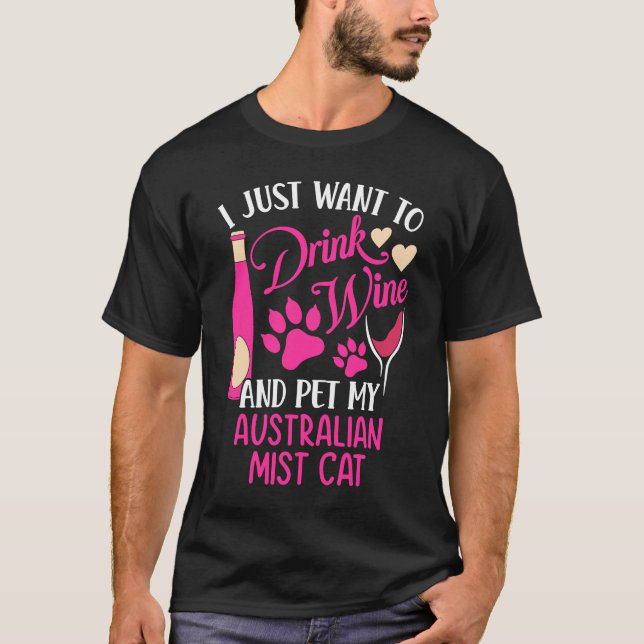 Drink Wine and Pet My Australian Mist Cat  Cat Mom T-Shirt (Front)