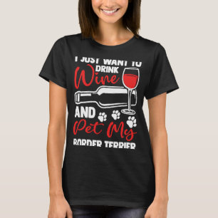 Drink Wine and Pet My Border Terrier T-Shirt