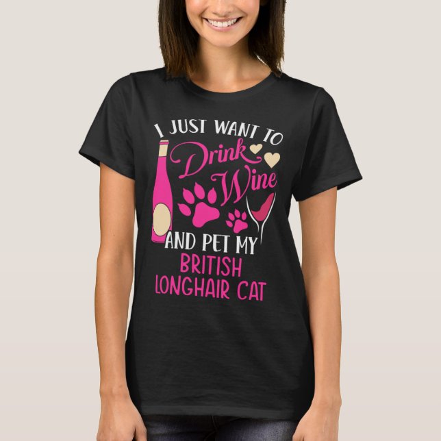 Drink Wine and Pet My British Longhair Cat Cat Mom T-Shirt (Front)